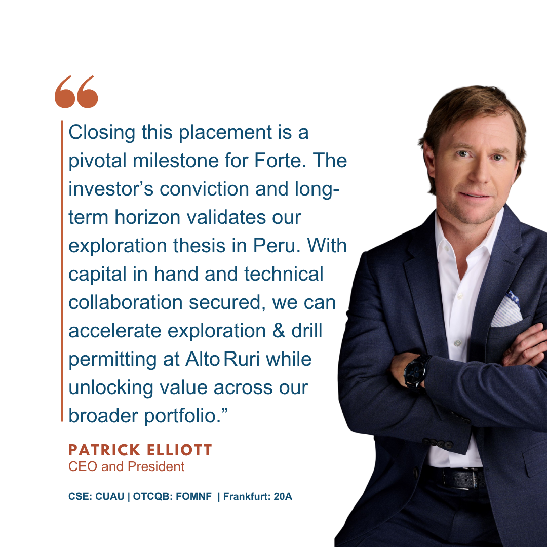 Forte Minerals CEO Patrick Elliott quote on strategic investment and Peru exploration strategy